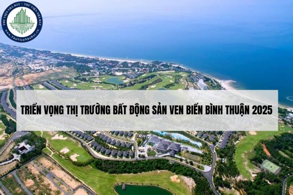 Triển vọng thị trường bất động sản ven biển Bình Thuận 2025