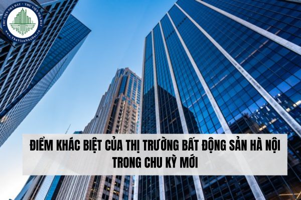 Điểm khác biệt của thị trường bất động sản Hà Nội trong chu kỳ mới