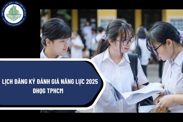 Lịch đăng ký đánh giá năng lực 2025 ĐHQG TPHCM