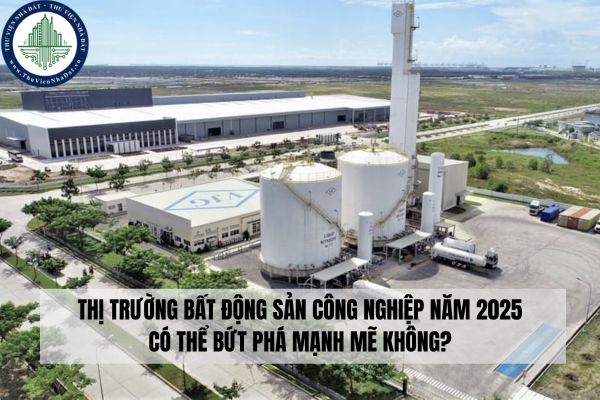 Thị trường bất động sản công nghiệp năm 2025 có thể bứt phá mạnh mẽ không?