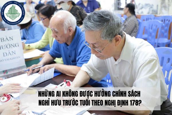 Những ai không được hưởng chính sách nghỉ hưu trước tuổi theo Nghị định 178?