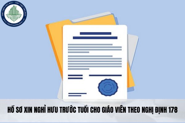 Hồ sơ xin nghỉ hưu trước tuổi cho giáo viên theo Nghị định 178