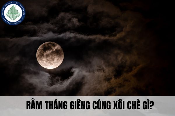 Rằm tháng giêng cúng xôi chè gì?