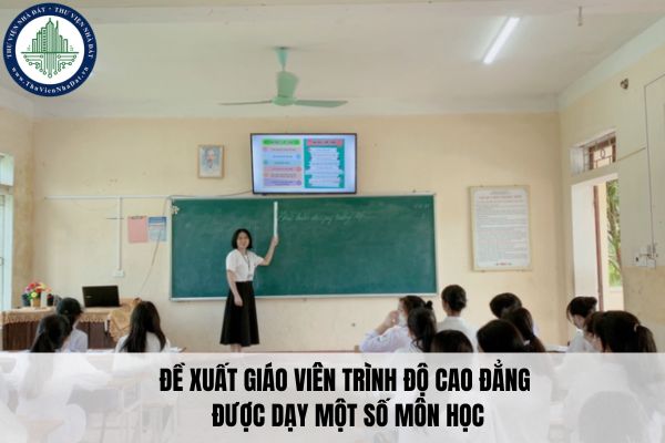  Đề xuất giáo viên trình độ cao đẳng được dạy một số môn học