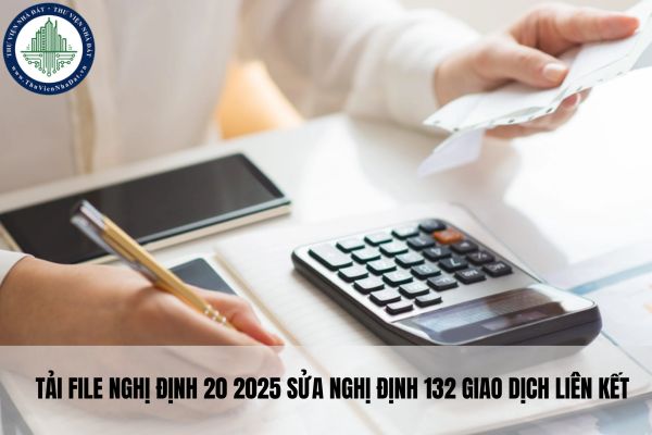 Tải file Nghị định 20 2025 sửa Nghị định 132 giao dịch liên kết