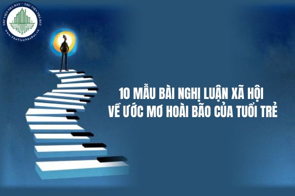 10 mẫu bài nghị luận xã hội về ước mơ hoài bão của tuổi trẻ