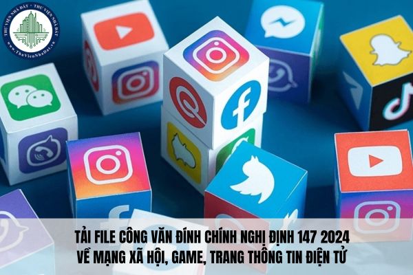 Tải file Công văn đính chính Nghị định 147 2024 về mạng xã hội, game, trang thông tin điện tử