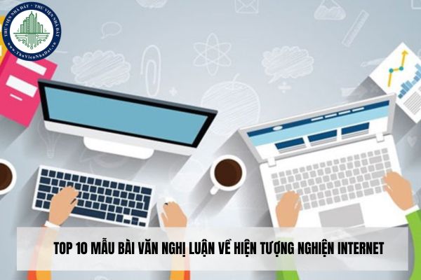 Top 10 mẫu bài văn nghị luận về hiện tượng nghiện internet