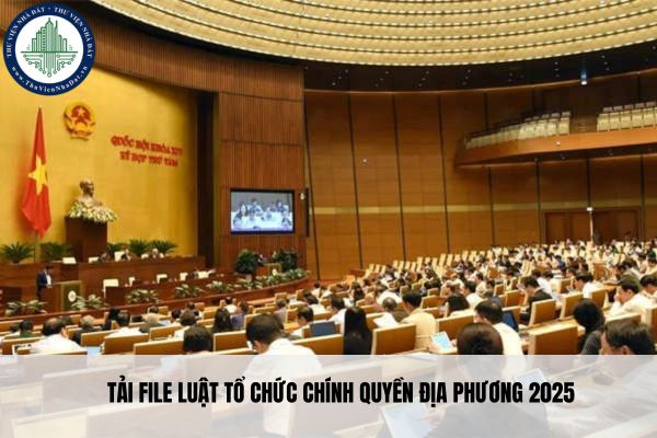 Tải file Luật Tổ chức chính quyền địa phương 2025