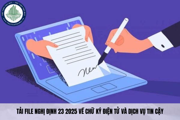 Tải file Nghị định 23 2025 về chữ ký điện tử và dịch vụ tin cậy