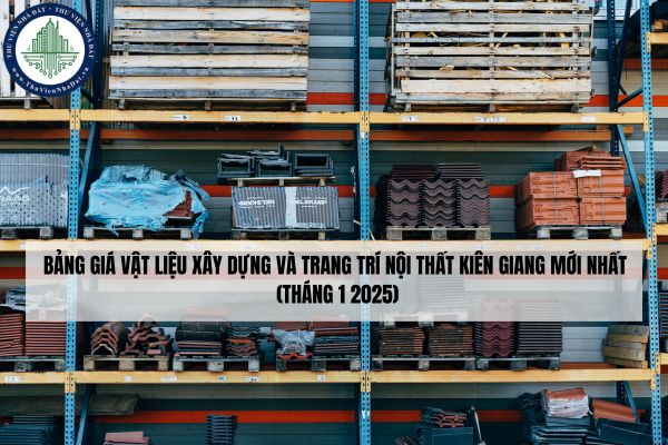 Bảng giá vật liệu xây dựng và trang trí nội thất Kiên Giang mới nhất (tháng 1 2025)