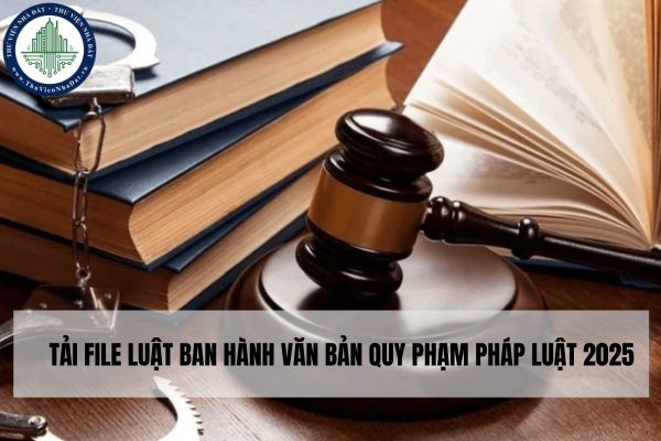 Tải file Luật Ban hành văn bản quy phạm pháp luật 2025