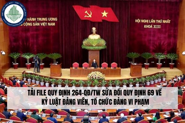 Tải file Quy định 264-QĐ/TW sửa đổi Quy định 69 về kỷ luật Đảng viên, tổ chức Đảng vi phạm