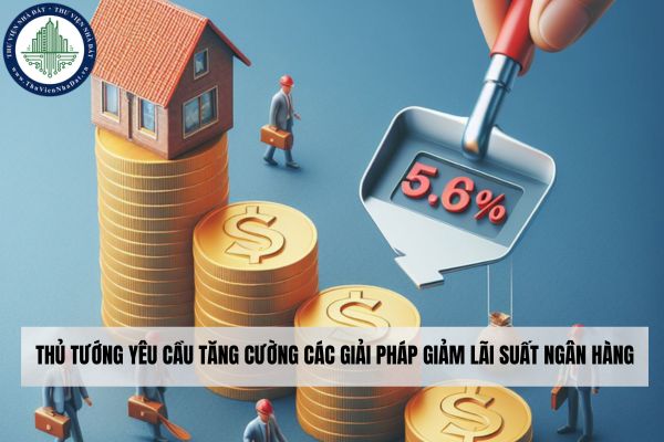 Thủ tướng yêu cầu tăng cường các giải pháp giảm lãi suất ngân hàng