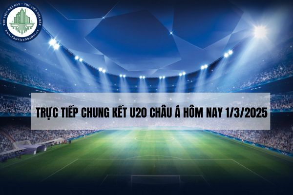 Trực tiếp chung kết U20 Châu Á hôm nay 1/3/2025