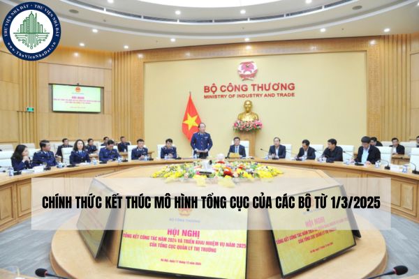 Chính thức kết thúc mô hình tổng cục của các Bộ từ 1/3/2025