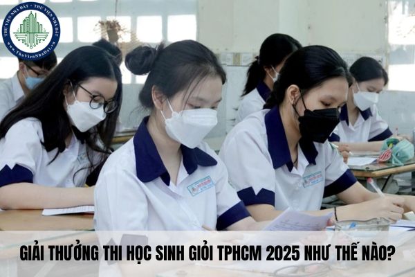 Giải thưởng thi học sinh giỏi TPHCM 2025 như thế nào?