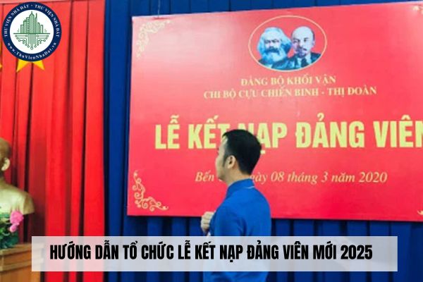 Hướng dẫn tổ chức Lễ kết nạp Đảng viên mới 2025