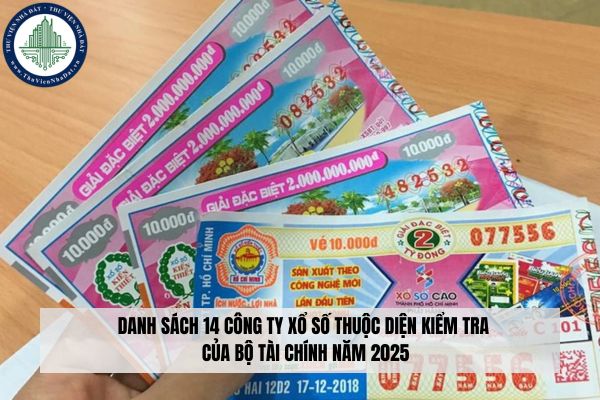 Danh sách 14 công ty xổ số thuộc diện kiểm tra của Bộ Tài chính năm 2025