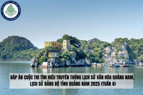 Đáp án Cuộc thi tìm hiểu truyền thống lịch sử văn hóa Quảng Nam, lịch sử Đảng bộ tỉnh Quảng Nam 2025 (tuần 4)