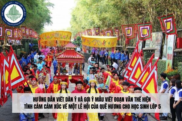 Hướng dẫn viết dàn ý và gợi ý mẫu viết đoạn văn thể hiện tình cảm cảm xúc về một lễ hội của quê hương cho học sinh lớp 5