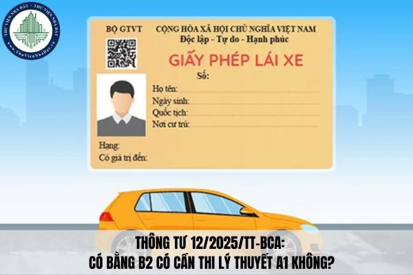 Thông tư 12/2025/TT-BCA: Có bằng B2 có cần thi lý thuyết A1 không?