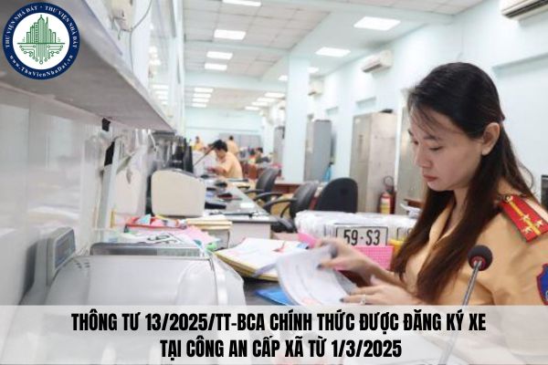 Thông tư 13/2025/TT-BCA chính thức được đăng ký xe tại công an cấp xã từ 1/3/2025