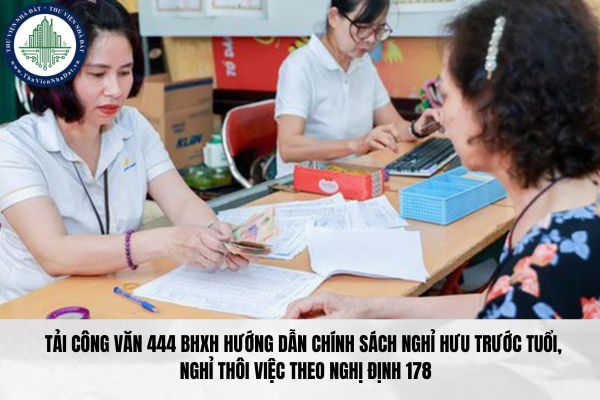 Tải Công văn 444 BHXH hướng dẫn chính sách nghỉ hưu trước tuổi, nghỉ thôi việc theo Nghị định 178