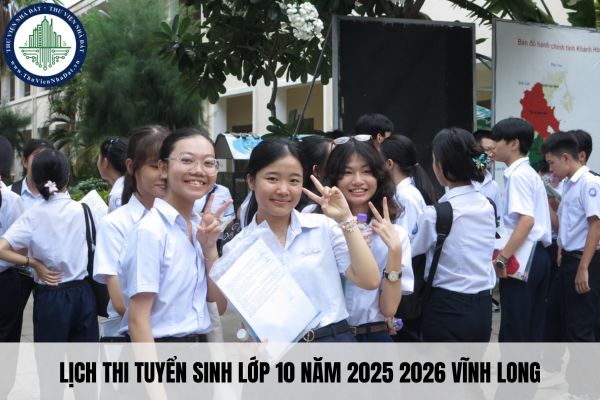 Lịch thi tuyển sinh lớp 10 năm 2025 2026 Vĩnh Long