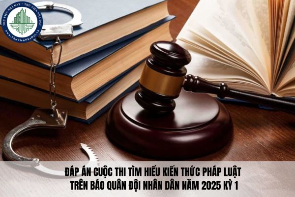 Đáp án cuộc thi Tìm hiểu kiến thức pháp luật trên Báo Quân đội nhân dân năm 2025 kỳ 1