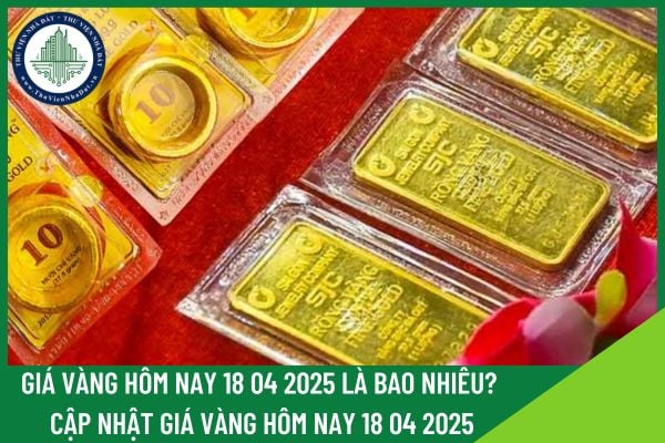 Giá vàng hôm nay 18 04 2025 là bao nhiêu? Cập nhật giá vàng hôm nay 18 04 2025