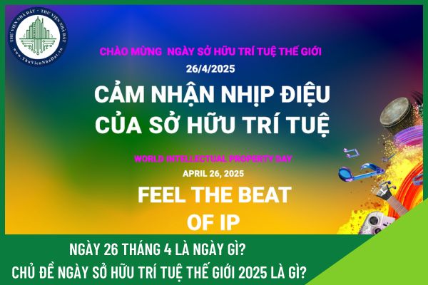 Ngày 26 tháng 4 là ngày gì? Chủ đề Ngày Sở hữu trí tuệ thế giới 2025 là gì?