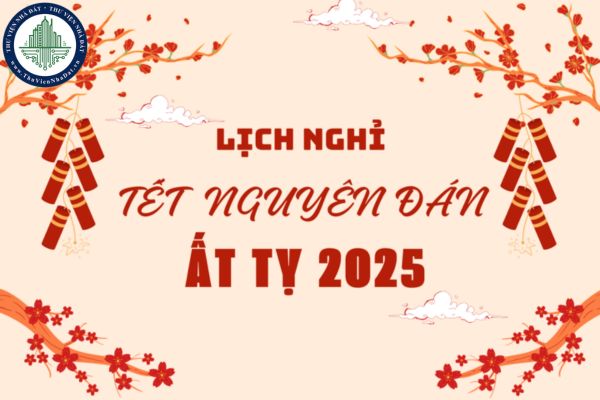 Lịch nghỉ tết Nguyên Đán 2025 của 63 tỉnh thành từ ngày nào, thứ mấy?