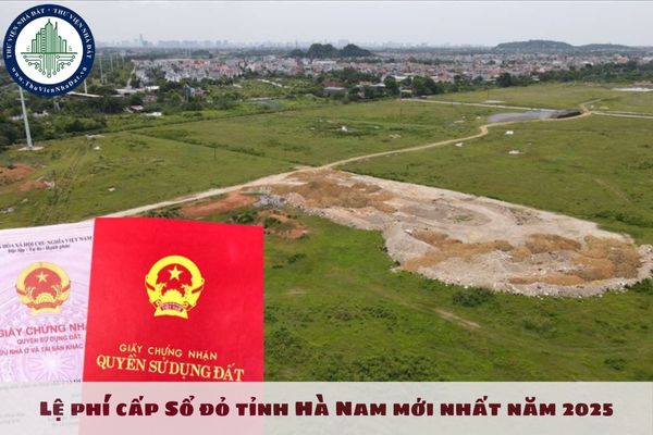 Lệ phí cấp Sổ đỏ tỉnh Hà Nam mới nhất năm 2025