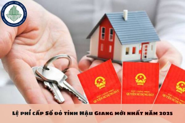 Lệ phí cấp Sổ đỏ tỉnh Hậu Giang mới nhất năm 2025