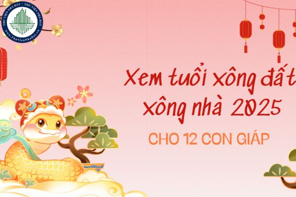 Tuổi xông nhà năm 2025 cho gia chủ 12 con giáp