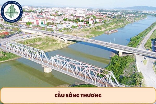 Cầu sông Thương ở đâu? Cầu sông Thương xây dựng từ năm nào?