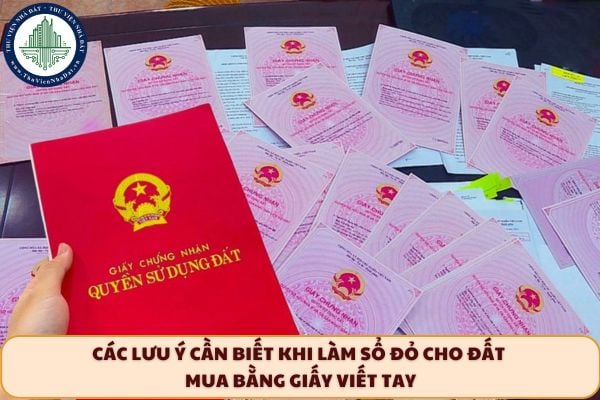 Các lưu ý cần biết khi làm Sổ đỏ cho đất mua bằng giấy viết tay