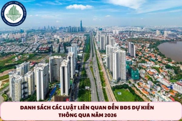 Danh sách các Luật liên quan đến BĐS dự kiến thông qua năm 2026