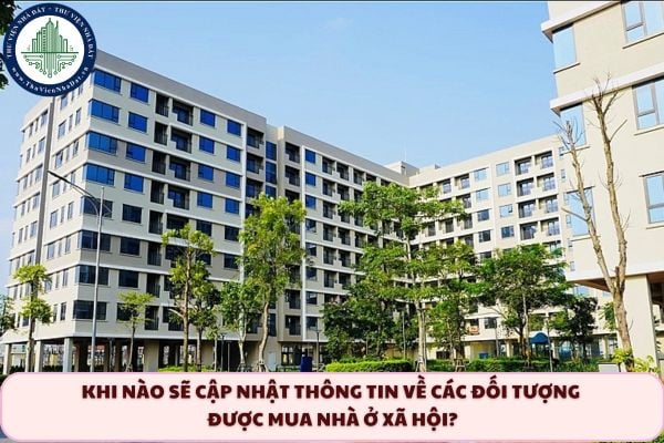 Khi nào sẽ cập nhật thông tin về các đối tượng được mua nhà ở xã hội?