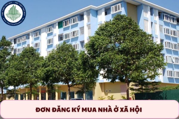 Mẫu đơn đăng ký mua nhà ở xã hội được gửi cho ai? Mẫu đơn mua nhà ở xã hội mới nhất là mẫu nào?