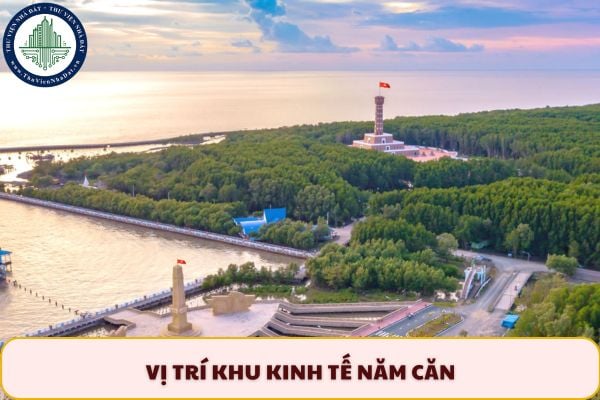 Vị trí khu kinh tế Năm Căn ở đâu sau sắp xếp ĐVHC?