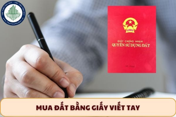 Trường hợp nào người mua có quyền đòi lại đất khi giao dịch mua bán bằng giấy viết tay