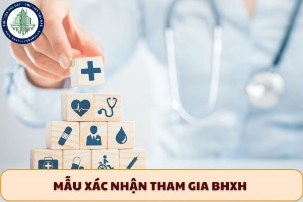 Xin mẫu xác nhận tham gia BHXH ở đâu? Mẫu C14-TS giấy xác nhận tham gia BHXH