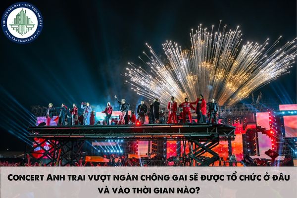 Concert Anh trai vượt ngàn chông gai sẽ được tổ chức ở đâu và vào thời gian nào?