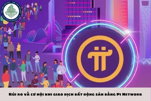 Rủi ro và cơ hội khi giao dịch bất động sản bằng Pi Network