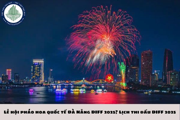 Lễ hội pháo hoa quốc tế Đà Nẵng DIFF 2025? Lịch thi đấu DIFF 2025