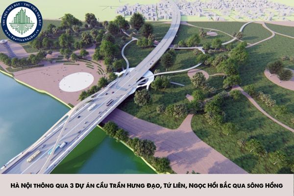 Hà Nội thông qua 3 Dự án cầu Trần Hưng Đạo, Tứ Liên, Ngọc Hồi bắc qua sông Hồng