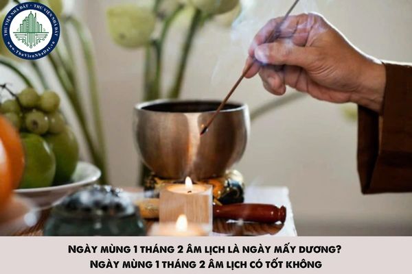 Ngày mùng 1 tháng 2 âm lịch là ngày mấy dương? Ngày mùng 1 tháng 2 âm lịch có tốt không