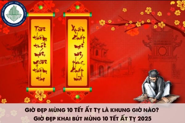 Giờ đẹp mùng 10 Tết Ất Tỵ là khung giờ nào? Giờ đẹp khai bút mùng 10 Tết Ất Tỵ 2025